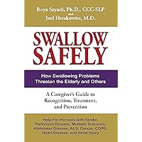 Swallow Safely: How Swallowing Problems Threaten the Elderly and Others. A Caregiver's Guide to Recognition, Treatment, and Prevention Swallow Safely: How Swallowing Problems Threaten the Elderly and Others. A Caregiver's Guide to Recognition, Treatment, and Prevention Kindle Paperback