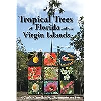 Tropical Trees of Florida and the Virgin Islands: A Guide to Identification, Characteristics and Uses Tropical Trees of Florida and the Virgin Islands: A Guide to Identification, Characteristics and Uses Paperback