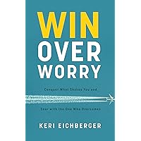 Win over Worry: Conquer What Shakes You and Soar with the One Who Overcomes Win over Worry: Conquer What Shakes You and Soar with the One Who Overcomes Paperback Kindle