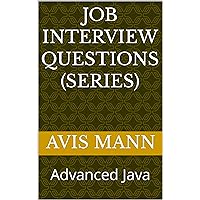 JOB INTERVIEW QUESTIONS (SERIES): Advanced Java JOB INTERVIEW QUESTIONS (SERIES): Advanced Java Kindle