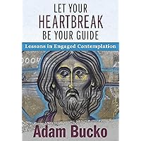 Let Your Heartbreak Be Your Guide: Lessons in Engaged Contemplation Let Your Heartbreak Be Your Guide: Lessons in Engaged Contemplation Paperback Kindle