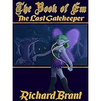 The Book of Em: The Last Gatekeeper: Coming of Age Fantasy