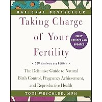 Taking Charge of Your Fertility: The Definitive Guide to Natural Birth Control, Pregnancy Achievement, and Reproductive Health Taking Charge of Your Fertility: The Definitive Guide to Natural Birth Control, Pregnancy Achievement, and Reproductive Health Kindle Paperback School & Library Binding Spiral-bound