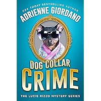 Dog Collar Crime: A Crime Caper Animal Mystery (A Lucie Rizzo Mystery Book 1)