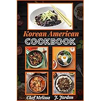Korean American Cookbook: A Guide to Cooking Authentic Mouth-Watering Dishes, Delicious Traditional Favorites With Japanese-Inspired Easy-to-follow Recipes. (A-Z Cookbook) Korean American Cookbook: A Guide to Cooking Authentic Mouth-Watering Dishes, Delicious Traditional Favorites With Japanese-Inspired Easy-to-follow Recipes. (A-Z Cookbook) Kindle Hardcover Paperback