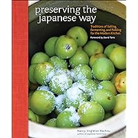 Preserving the Japanese Way: Traditions of Salting, Fermenting, and Pickling for the Modern Kitchen Preserving the Japanese Way: Traditions of Salting, Fermenting, and Pickling for the Modern Kitchen Kindle Hardcover Paperback