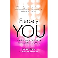 Fiercely You: Be Fabulous and Confident by Thinking Like a Drag Queen Fiercely You: Be Fabulous and Confident by Thinking Like a Drag Queen Kindle Audible Audiobook Paperback Audio CD