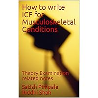 How to write ICF for Musculoskeletal Conditions: Theory Examination related notes How to write ICF for Musculoskeletal Conditions: Theory Examination related notes Kindle
