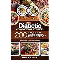 THE DIABETIC COOKBOOK FOR BEGINNERS : 200 HEALTHY RECIPES WITH INFORMATION ABOUT THEIR ADVANTAGES FOR PEOPLE WITH DIABETES AND PREDIABETES (ALSO 30-DAY MEAL PLAN INCLUDED) THE DIABETIC COOKBOOK FOR BEGINNERS : 200 HEALTHY RECIPES WITH INFORMATION ABOUT THEIR ADVANTAGES FOR PEOPLE WITH DIABETES AND PREDIABETES (ALSO 30-DAY MEAL PLAN INCLUDED) Kindle Paperback