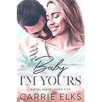 Baby I'm Yours (Angel Sands Book 5) Baby I'm Yours (Angel Sands Book 5) Kindle Paperback