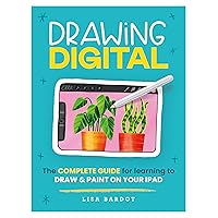 Drawing Digital: The complete guide for learning to draw & paint on your iPad Drawing Digital: The complete guide for learning to draw & paint on your iPad Kindle Paperback