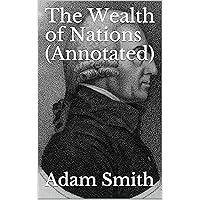 The Wealth of Nations (Annotated) The Wealth of Nations (Annotated) Kindle Paperback