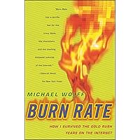 Burn Rate: How I Survived the Gold Rush Years on the Internet Burn Rate: How I Survived the Gold Rush Years on the Internet Kindle Hardcover Paperback