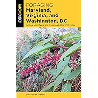 Foraging Maryland, Virginia, and Washington, DC: Finding, Identifying, and Preparing Edible Wild Foods (Foraging Series) Foraging Maryland, Virginia, and Washington, DC: Finding, Identifying, and Preparing Edible Wild Foods (Foraging Series) Paperback Kindle