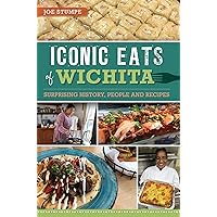 Iconic Eats of Wichita: Surprising History, People and Recipes (American Palate) Iconic Eats of Wichita: Surprising History, People and Recipes (American Palate) Paperback Hardcover