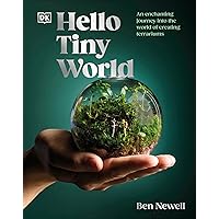 Hello Tiny World: An Enchanting Journey into the World of Creating Terrariums Hello Tiny World: An Enchanting Journey into the World of Creating Terrariums Hardcover Kindle