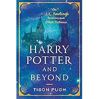 Harry Potter and Beyond: On J. K. Rowling's Fantasies and Other Fictions Harry Potter and Beyond: On J. K. Rowling's Fantasies and Other Fictions Paperback Kindle Hardcover