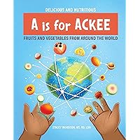 A Is for Ackee: Fruits & Vegetables From Around the World (Delicious and Nutritious) A Is for Ackee: Fruits & Vegetables From Around the World (Delicious and Nutritious) Kindle Hardcover Paperback