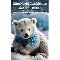 Gute Nacht Geschichten mit Emil Eisbär: Kurzgeschichten für Kinder zum Einschlafen (German Edition)