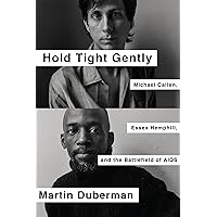 Hold Tight Gently: Michael Callen, Essex Hemphill, and the Battlefield of AIDS Hold Tight Gently: Michael Callen, Essex Hemphill, and the Battlefield of AIDS Kindle Audible Audiobook Hardcover Paperback