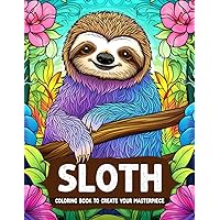 Sloths Coloring Book: Awesome Coloring Pages with Fun Facts about Silly Sloths. Designs for Kids of All Ages - Slothicorns, Sloth and More