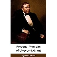 Personal Memoirs of Ulysses S. Grant Personal Memoirs of Ulysses S. Grant Kindle Paperback Audible Audiobook Hardcover Audio CD