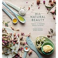 All Natural Beauty: Organic & Homemade Beauty Products All Natural Beauty: Organic & Homemade Beauty Products Hardcover