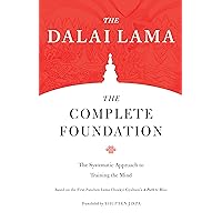 The Complete Foundation: The Systematic Approach to Training the Mind (Core Teachings of Dalai Lama) The Complete Foundation: The Systematic Approach to Training the Mind (Core Teachings of Dalai Lama) Paperback Kindle