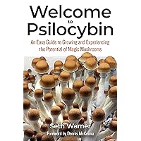 Welcome to Psilocybin: An Easy Guide to Growing and Experiencing the Potential of Magic Mushrooms