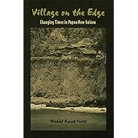 Village on the Edge: Changing Times in Papua New Guinea Village on the Edge: Changing Times in Papua New Guinea Paperback Hardcover
