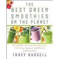The Best Green Smoothies on the Planet: The 150 Most Delicious, Most Nutritious, 100% Vegan Recipes for the World's Healthiest Drink The Best Green Smoothies on the Planet: The 150 Most Delicious, Most Nutritious, 100% Vegan Recipes for the World's Healthiest Drink Paperback Kindle