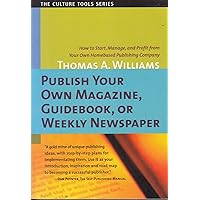 Publish Your Own Magazine, Guide Book, or Weekly Newspaper: How to Start, Manage, and Profit from a Homebased Publishing Company (Culture Tools) Publish Your Own Magazine, Guide Book, or Weekly Newspaper: How to Start, Manage, and Profit from a Homebased Publishing Company (Culture Tools) Paperback Kindle