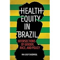 Health Equity in Brazil: Intersections of Gender, Race, and Policy Health Equity in Brazil: Intersections of Gender, Race, and Policy Kindle Paperback Hardcover
