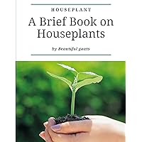 HOUSEPLANT - A brief book about houseplan: contains ( how not to kill your houseplants - How to take care - dangerous houseplants for children and pets - care of houseplants when you travel - ....) HOUSEPLANT - A brief book about houseplan: contains ( how not to kill your houseplants - How to take care - dangerous houseplants for children and pets - care of houseplants when you travel - ....) Kindle Paperback