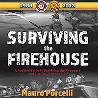 Surviving the Firehouse: A Rookies Guide to Surviving the Firehouse and Fire Department Life Surviving the Firehouse: A Rookies Guide to Surviving the Firehouse and Fire Department Life Audible Audiobook Kindle Hardcover Paperback