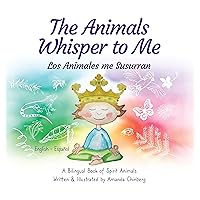 The Animals Whisper to Me: A Bilingual Book of Spirit Animals The Animals Whisper to Me: A Bilingual Book of Spirit Animals Kindle Audible Audiobook Hardcover Paperback