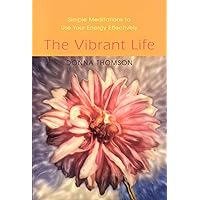 The Vibrant Life: Simple Meditations to Use Your Energy Effectively The Vibrant Life: Simple Meditations to Use Your Energy Effectively Paperback