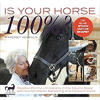 Is Your Horse 100%?: Resolve Painful Limitations in the Equine Body with Conformation Balancing and Fascia Fitness Is Your Horse 100%?: Resolve Painful Limitations in the Equine Body with Conformation Balancing and Fascia Fitness Spiral-bound Kindle