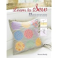 Learn to Sew: 25 quick and easy sewing projects to get you started Learn to Sew: 25 quick and easy sewing projects to get you started Paperback