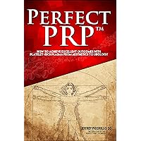 Perfect PRP™: How to achieve excellent outcomes with platelet-rich plasma from aesthetics to urology Perfect PRP™: How to achieve excellent outcomes with platelet-rich plasma from aesthetics to urology Kindle Paperback
