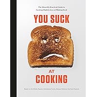 You Suck at Cooking: The Absurdly Practical Guide to Sucking Slightly Less at Making Food: A Cookbook You Suck at Cooking: The Absurdly Practical Guide to Sucking Slightly Less at Making Food: A Cookbook Hardcover Kindle Paperback