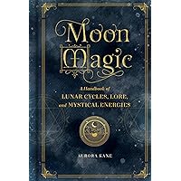 Moon Magic: A Handbook of Lunar Cycles, Lore, and Mystical Energies (Volume 3) (Mystical Handbook, 3) Moon Magic: A Handbook of Lunar Cycles, Lore, and Mystical Energies (Volume 3) (Mystical Handbook, 3) Hardcover Kindle Audible Audiobook