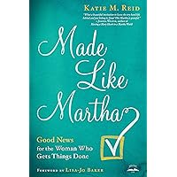Made Like Martha: Good News for the Woman Who Gets Things Done Made Like Martha: Good News for the Woman Who Gets Things Done Paperback Audible Audiobook Kindle Audio CD