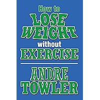 How to Lose Weight Without Exercise How to Lose Weight Without Exercise Kindle Paperback