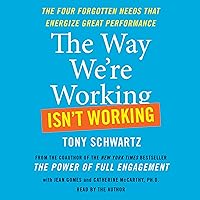 The Way We're Working Isn't Working: How Intense Focus and Frequent Renewal Fuel Great Performance The Way We're Working Isn't Working: How Intense Focus and Frequent Renewal Fuel Great Performance Audible Audiobook Hardcover Paperback Audio CD