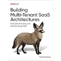 Building Multi-Tenant SaaS Architectures: Principles, Practices, and Patterns Using AWS Building Multi-Tenant SaaS Architectures: Principles, Practices, and Patterns Using AWS Kindle Paperback