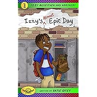 Izzy's (Almost) Epic Day Izzy's (Almost) Epic Day Kindle Paperback