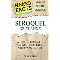 Seroquel (Quetiapine): An Easy-to-Read Guide to Uses, Benefits, Side Effects, Withdrawal, and More Seroquel (Quetiapine): An Easy-to-Read Guide to Uses, Benefits, Side Effects, Withdrawal, and More Kindle Paperback