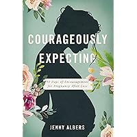 Courageously Expecting: 30 Days of Encouragement for Pregnancy After Loss. Courageously Expecting: 30 Days of Encouragement for Pregnancy After Loss. Paperback Audible Audiobook Kindle