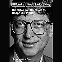 Billionaire, Nerd, Savior, King: Bill Gates and His Quest to Shape Our World Billionaire, Nerd, Savior, King: Bill Gates and His Quest to Shape Our World Hardcover Kindle Audible Audiobook Audio CD